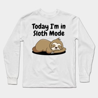 Today I'm in Sloth Mode Long Sleeve T-Shirt